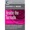 Inside the Tornado: Strategies for Developing, Leveraging, and Surviving Hypergrowth Markets