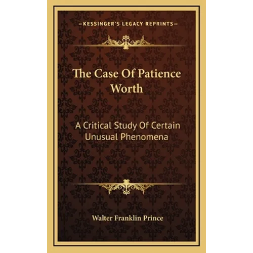 The Case Of Patience Worth: A Critical Study Of Certain Unusual Phenomena