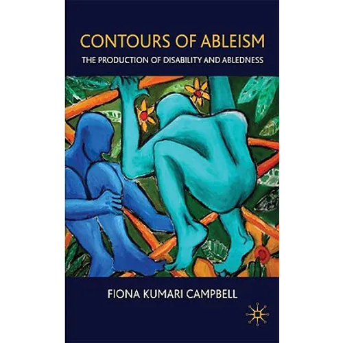 Contours of Ableism: The Production of Disability and Abledness
