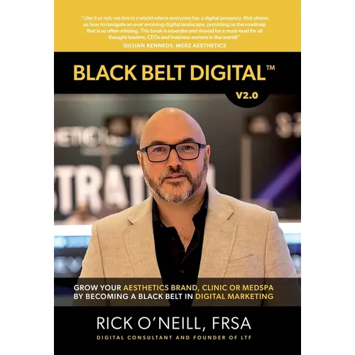 Black Belt Digital (Tm): Grow Your Aesthetics Brand, Clinic or MedSpa by Becoming a Black Belt in Digital Marketing