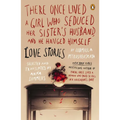 There Once Lived a Girl Who Seduced Her Sister's Husband, and He Hanged Himself: Love Stories
