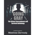 Going Gray: The Urban Concealment and Survival Anthology