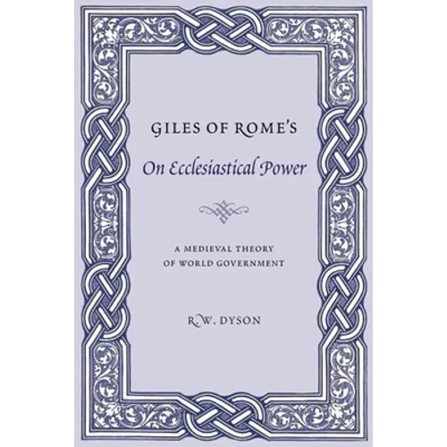 Giles of Rome's on Ecclesiastical Power: A Medieval Theory of World Government
