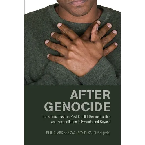 After Genocide: Transitional Justice, Post-Conflict Reconstruction and Reconciliation in Rwanda and Beyond