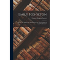Emily Fox-Seton: Being "The Making of a Marchioness" and "The Methods of Lady Walderhurst"