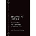 Becoming Jihadis: Radicalization and Commitment in Southeast Asia
