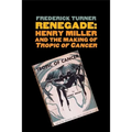 Renegade: Henry Miller and the Making of "tropic of Cancer"