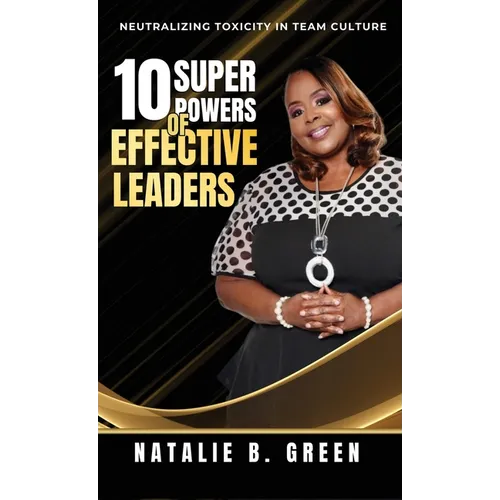 10 Superpowers of Effective Leaders: Neutralizing Toxicity in Team Culture