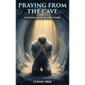 Praying from the Cave: Finding God in the Dark