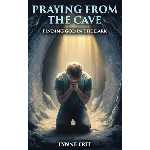 Praying from the Cave: Finding God in the Dark
