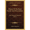 History Of The Boyd Family And Descendants: With Historical Sketches (1912)