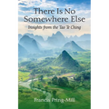 There Is No Somewhere Else: Insights from the Tao Te Ching