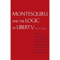 Montesquieu and the Logic of Liberty: War, Religion, Commerce, Climate, Terrain, Technology, Uneasiness of Mind, the Spirit of Political Vigilance, an