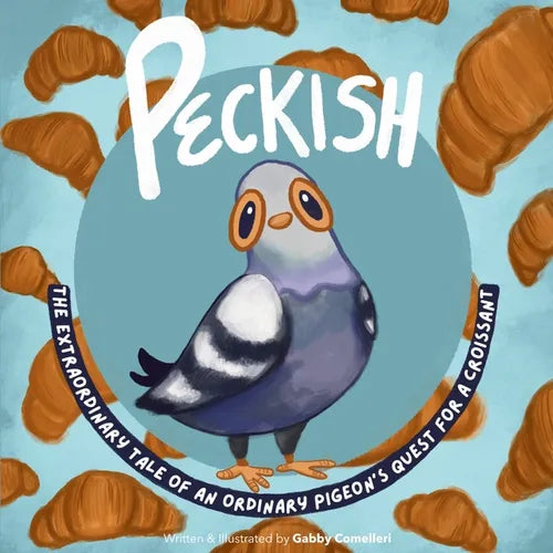 Peckish: The Extraordinary Tale of an Ordinary Pigeon's Quest for a Croissant