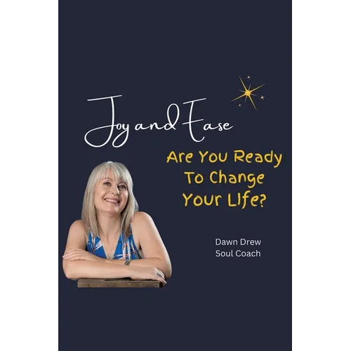 Joy and Ease: Are You Ready to Change Your Life?