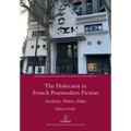 The Holocaust in French Postmodern Fiction: Aesthetics, Politics, Ethics