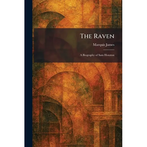 The Raven: A Biography of Sam Houston