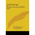 Aseff The Spy: Russian Terrorist And Police Stool