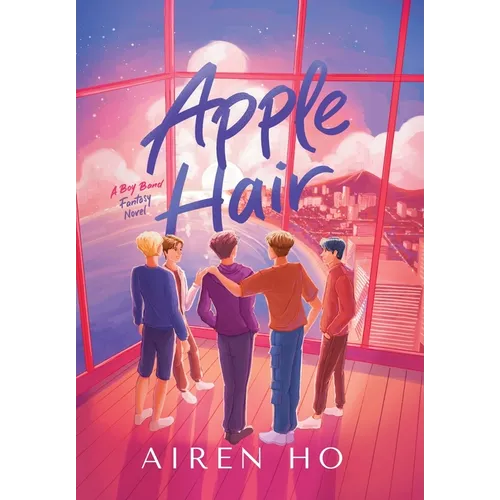 Apple Hair: A Boy Band Fantasy Novel