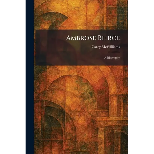 Ambrose Bierce: A Biography