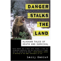 Danger Stalks the Land: Alaskan Tales of Death and Survival