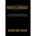 Rockefellerocracy: Kennedy Assassinations, Watergate and Monopoly of the Philanthropic Foundations