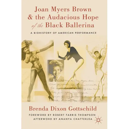 Joan Myers Brown and the Audacious Hope of the Black Ballerina: A Biohistory of American Performance
