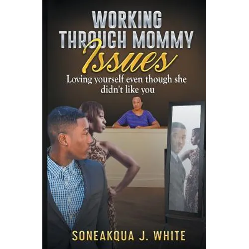 Working Through Mommy Issues: Loving Yourself Even Though She Didn't Like You