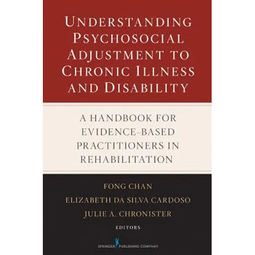 Understanding Psychosocial Adjustment to Chronic Illness and Disability: A Handbook for Evidence-Based Practitioners in Rehabilitation