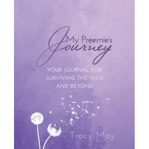 My Preemie's Journey: Your Journal for Surviving the NICU and Beyond