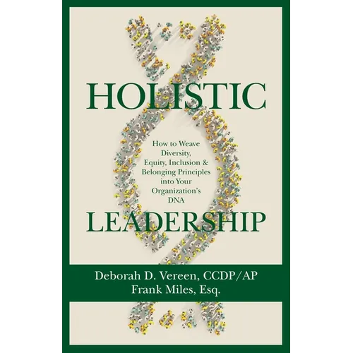 Holistic Leadership: How to Weave Diversity, Equity, Inclusion & Belonging Principles into Your Organization's DNA