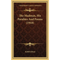 The Madman, His Parables And Poems (1918)