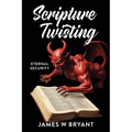 Scripture Twisting: Eternal Security