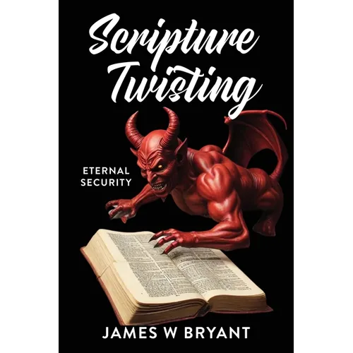 Scripture Twisting: Eternal Security