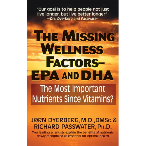 The Missing Wellness Factors: EPA and Dha: The Most Important Nutrients Since Vitamins?