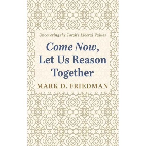 Come Now, Let Us Reason Together: Uncovering the Torah's Liberal Values