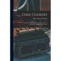 Dixie Cookery; or, How I Managed my Table for Twelve Years. A Practical Cook-book for Southern Housekeepers