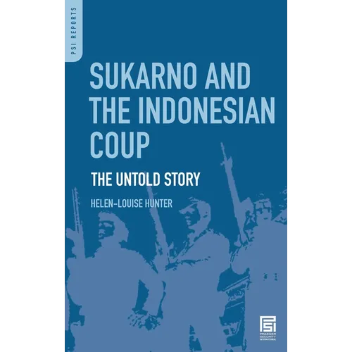 Sukarno and the Indonesian Coup: The Untold Story