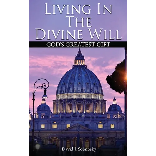 Living In The Divine Will: Gods Greatest Gift