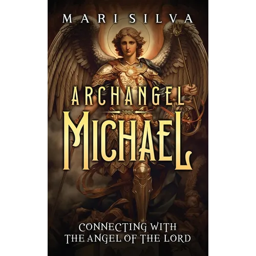 Archangel Michael: Connecting with the Angel of the Lord