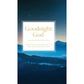 Goodnight, God: Nighttime Devotions to End Your Day God's Way