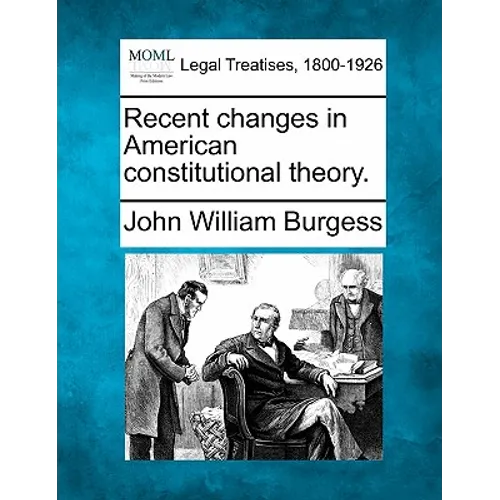 Recent Changes in American Constitutional Theory.