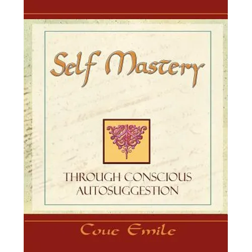 Self Mastery Through Conscious Autosuggestion