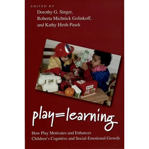 Play = Learning: How Play Motivates and Enhances Children's Cognitive and Social-Emotional Growth