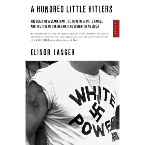 A Hundred Little Hitlers: The Death of a Black Man, the Trial of a White Racist, and the Rise of the Neo-Nazi Movement in America