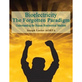 Bioelectricity - The Forgotten Paradigm: Understanding the Human Bioelectrical Machine