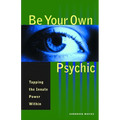 Be Your Own Psychic: Tapping the Innate Power Within