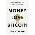 Money, Love, and Bitcoin: Creating a Path to a Freer, Fairer, and More Peaceful World