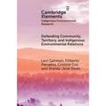 Defending Community, Territory, and Indigenous Environmental Relations