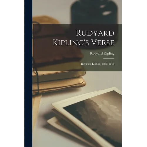 Rudyard Kipling's Verse: Inclusive Edition, 1885-1918